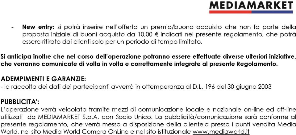 Si anticipa inoltre che nel corso dell operazione potranno essere effettuate diverse ulteriori iniziative, che verranno comunicate di volta in volta e correttamente integrate al presente Regolamento.