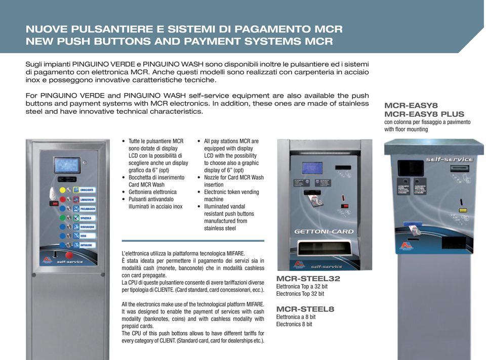 For PINGUINO VERDE and PINGUINO WASH self-service equipment are also available the push buttons and payment systems with MCR electronics.