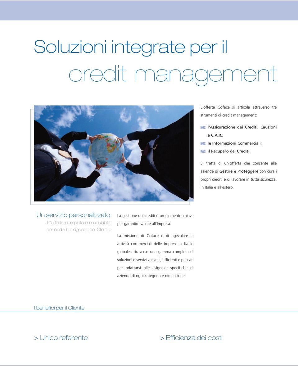 Si tratta di un offerta che consente alle aziende di Gestire e Proteggere con cura i propri crediti e di lavorare in tutta sicurezza, in Italia e all'estero.