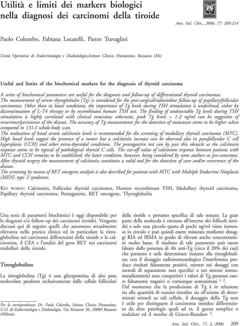 markers for the diagnosis of thyroid carcinoma A series of biochemical parameters are useful for the diagnosis and follow-up of differentiated thyroid carcinomas.