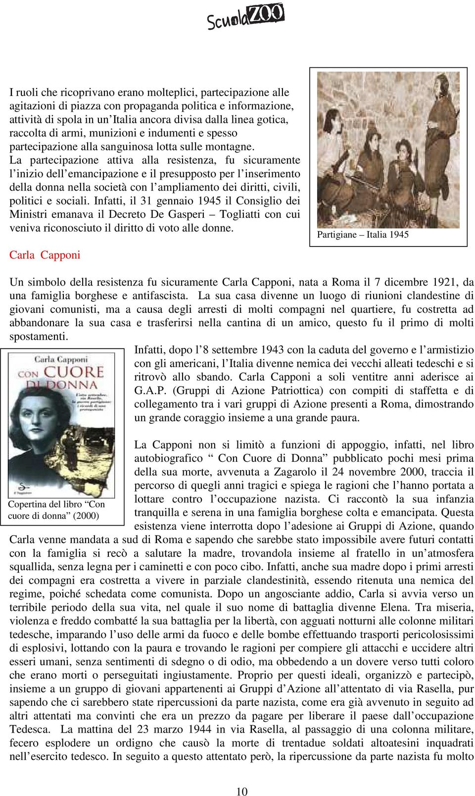 La partecipazione attiva alla resistenza, fu sicuramente l inizio dell emancipazione e il presupposto per l inserimento della donna nella società con l ampliamento dei diritti, civili, politici e