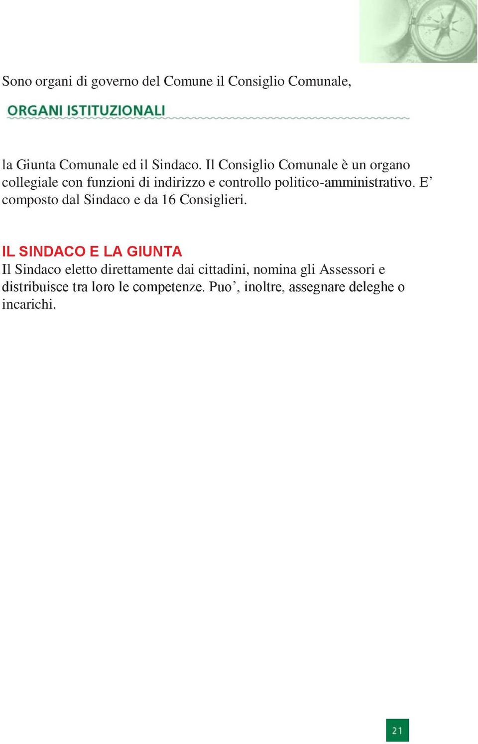 politico-amministrativo. E composto dal Sindaco e da 16 Consiglieri.