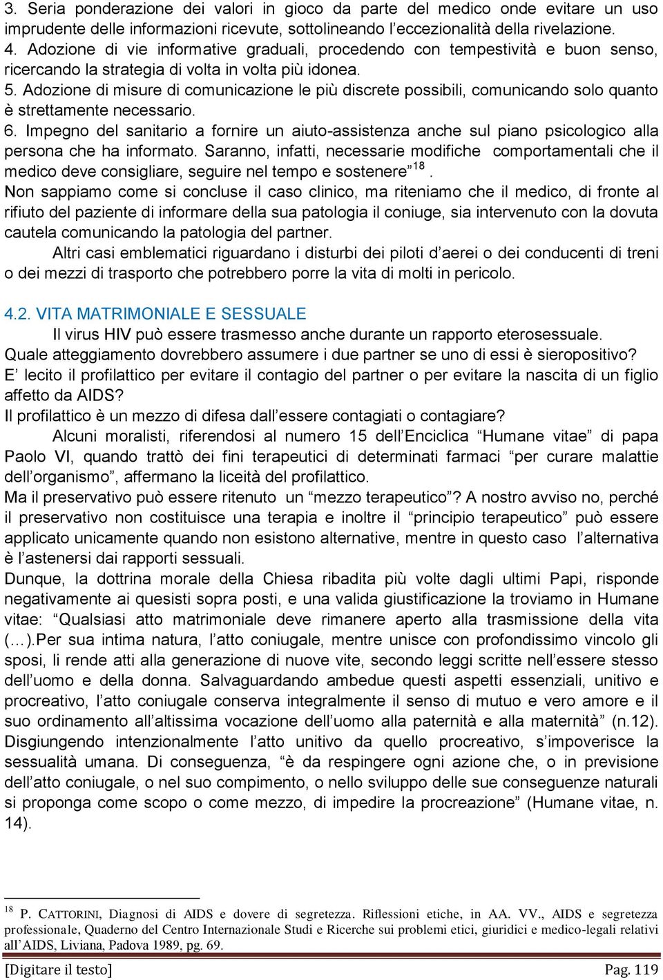 Adozione di misure di comunicazione le più discrete possibili, comunicando solo quanto è strettamente necessario. 6.