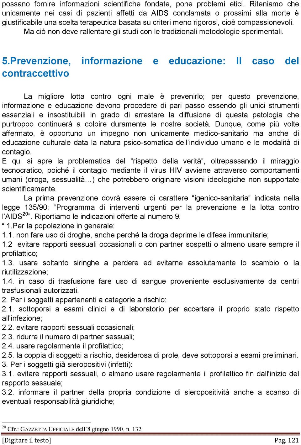 Ma ciò non deve rallentare gli studi con le tradizionali metodologie sperimentali. 5.