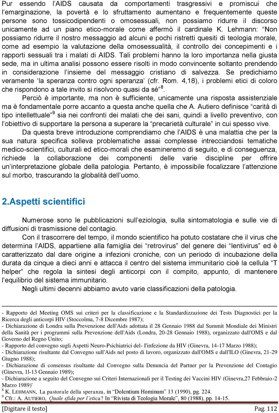 Lehmann: Non possiamo ridurre il nostro messaggio ad alcuni e pochi ristretti quesiti di teologia morale, come ad esempio la valutazione della omosessualità, il controllo dei concepimenti e i