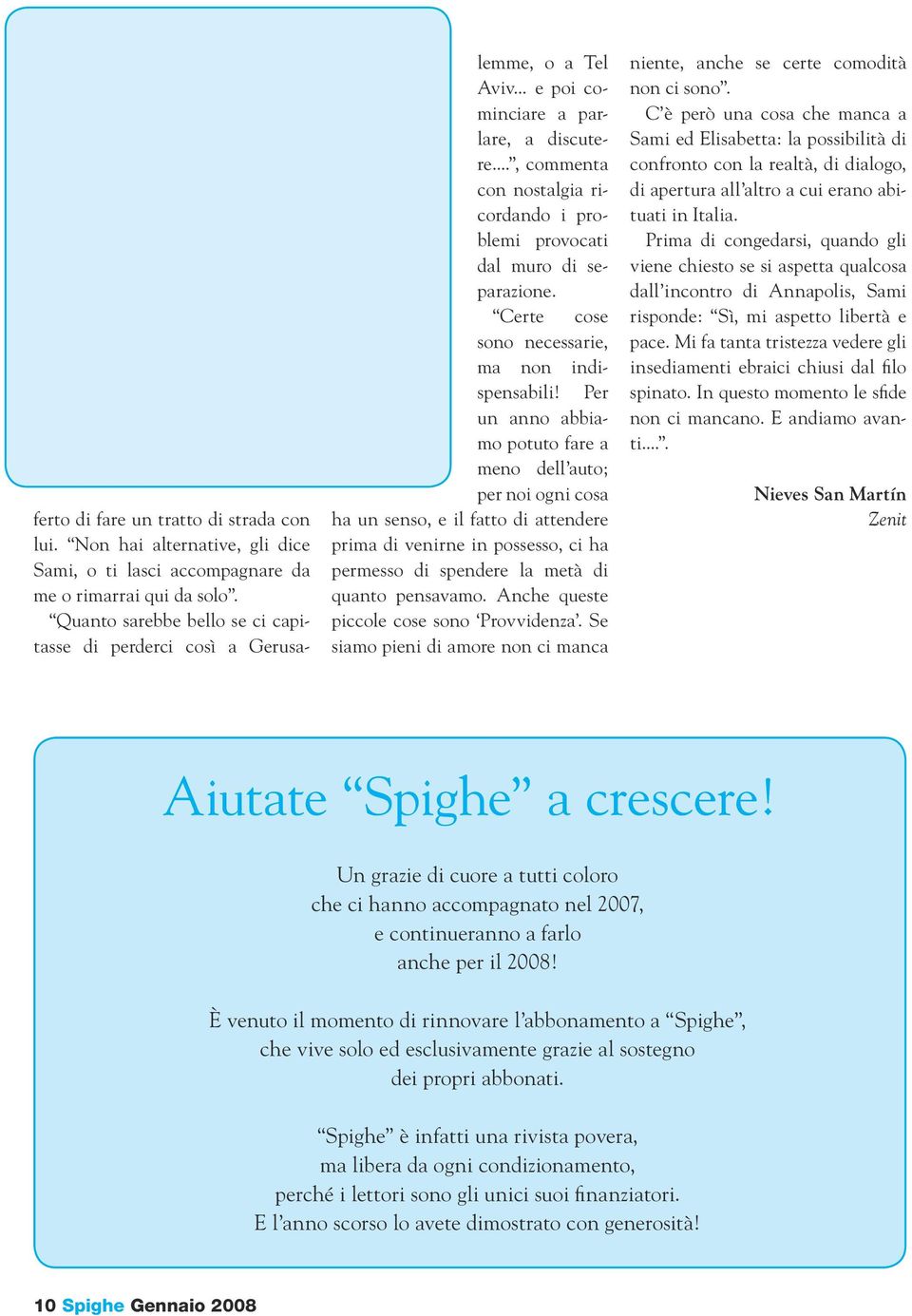 .., commenta con nostalgia ricordando i problemi provocati dal muro di separazione. Certe cose sono necessarie, ma non indispensabili!