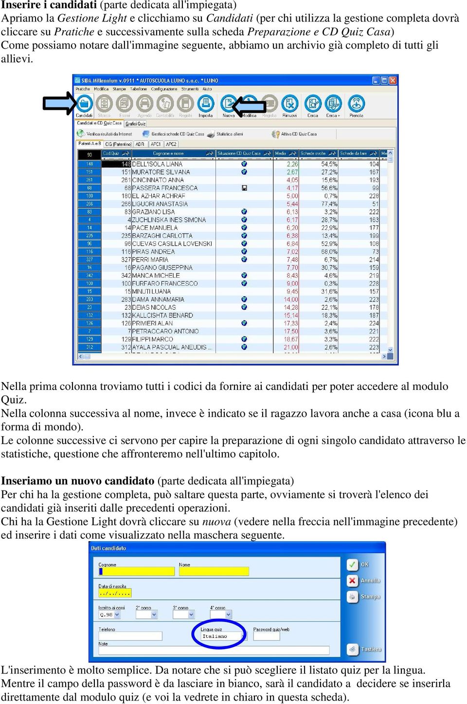 Nella prima colonna troviamo tutti i codici da fornire ai candidati per poter accedere al modulo Quiz.