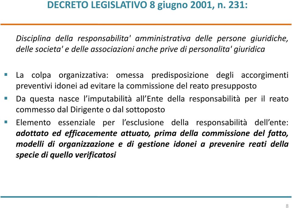 organizzativa: omessa predisposizione degli accorgimenti preventivi idonei ad evitare la commissione del reato presupposto Da questa nasce l imputabilità all Ente della