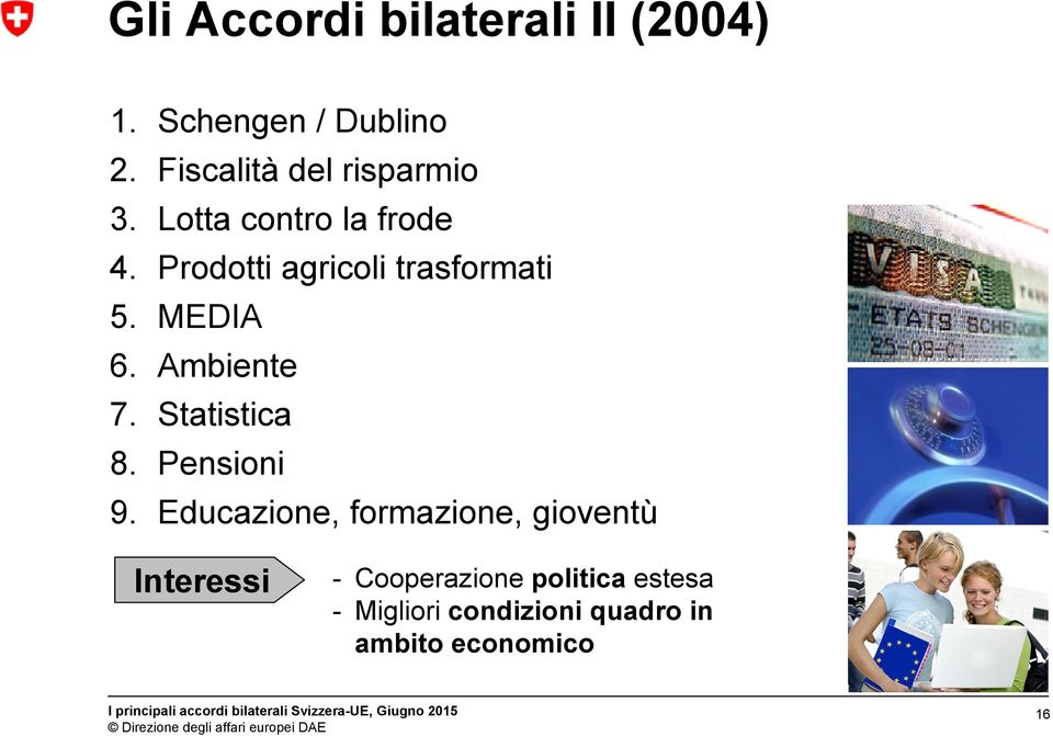 Prodotti agricoli trasformati 5. MEDIA 6. Ambiente 7. Statistica 8. Pensioni 9.