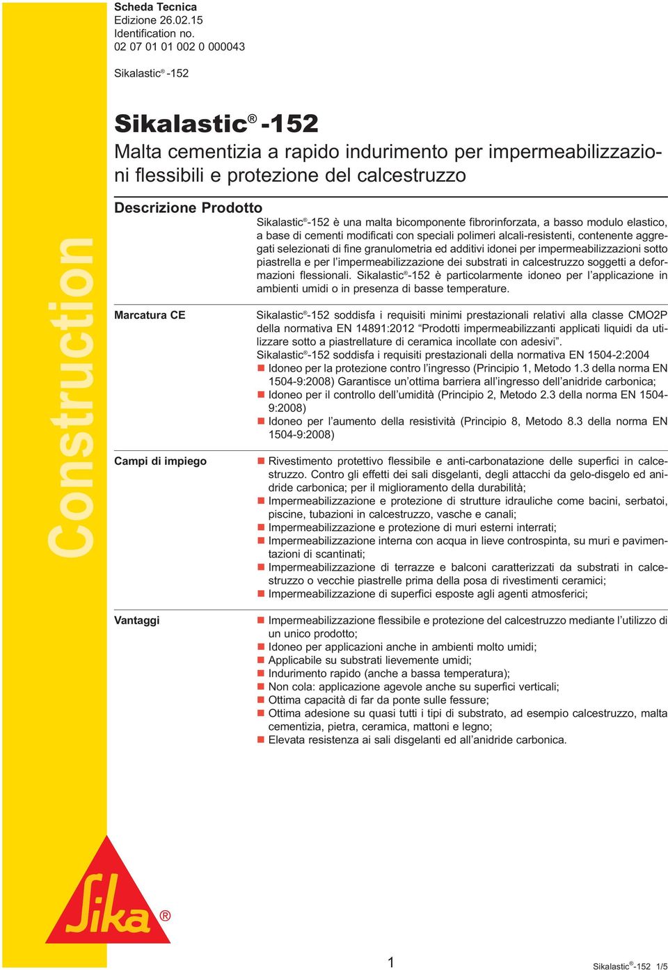 Sikalastic -152 è una malta bicomponente fibrorinforzata, a basso modulo elastico, a base di cementi modificati con speciali polimeri alcali-resistenti, contenente aggregati selezionati di fine