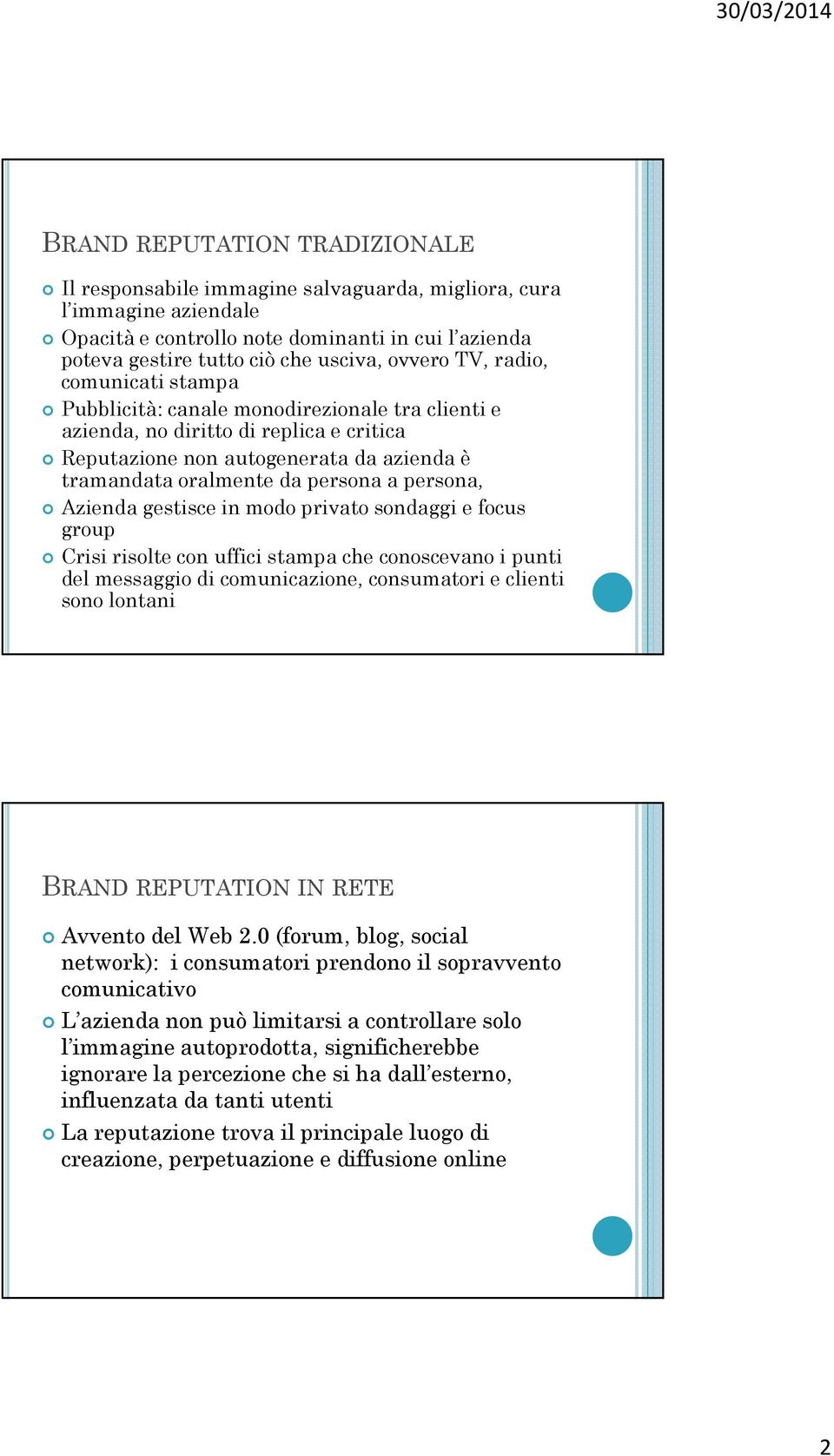 persona, Azienda gestisce in modo privato sondaggi e focus group Crisi risolte con uffici stampa che conoscevano i punti del messaggio di comunicazione, consumatori e clienti sono lontani BRAND