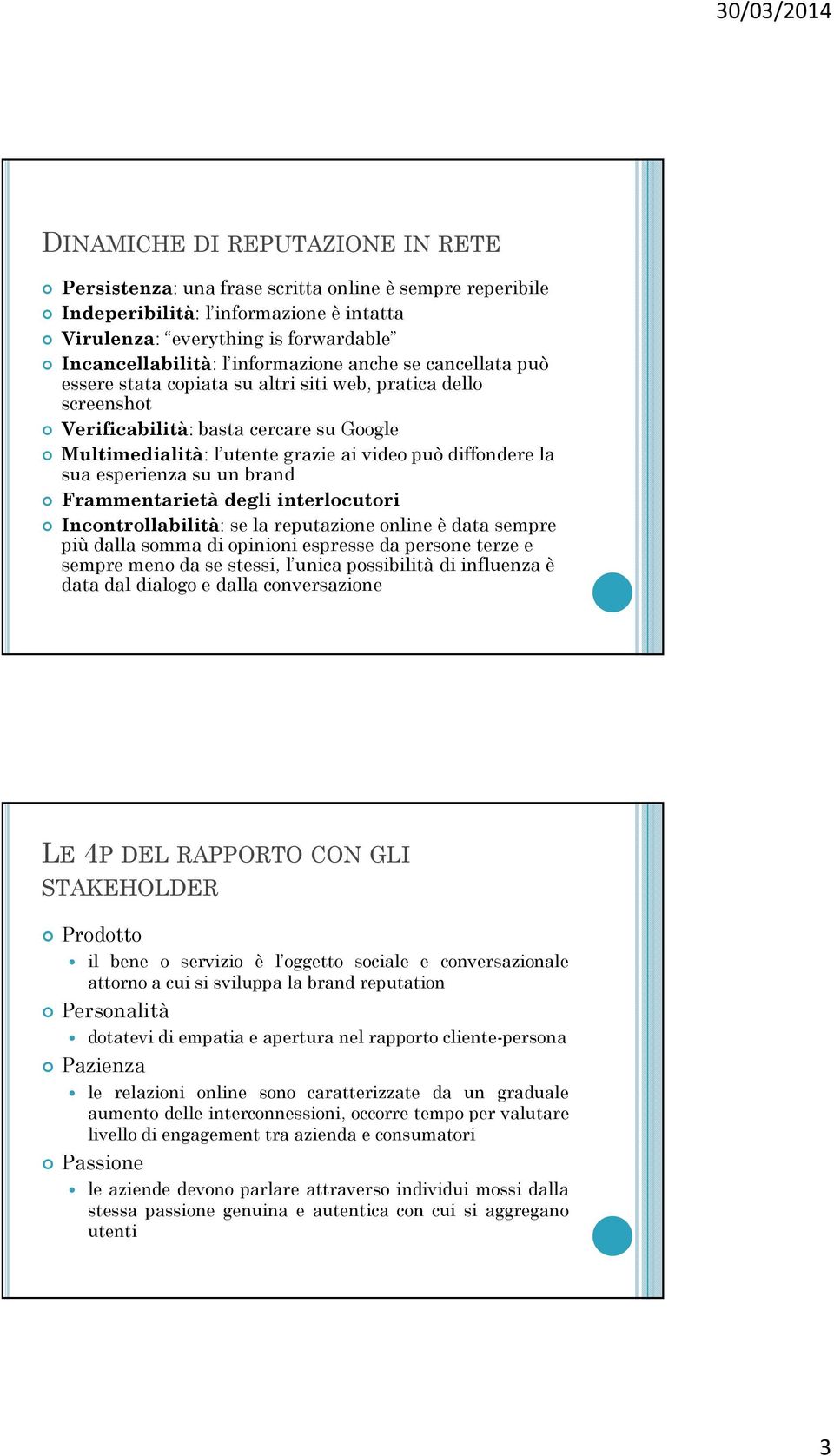 la sua esperienza su un brand Frammentarietà degli interlocutori Incontrollabilità: se la reputazione online è data sempre più dalla somma di opinioni espresse da persone terze e sempre meno da se