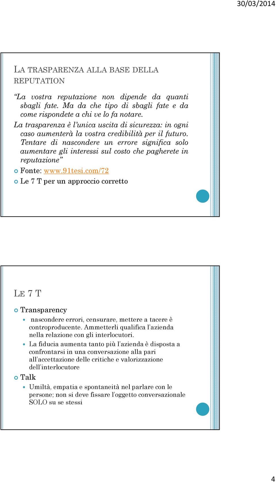 Tentare di nascondere un errore significa solo aumentare gli interessi sul costo che pagherete in reputazione Fonte: www.91tesi.