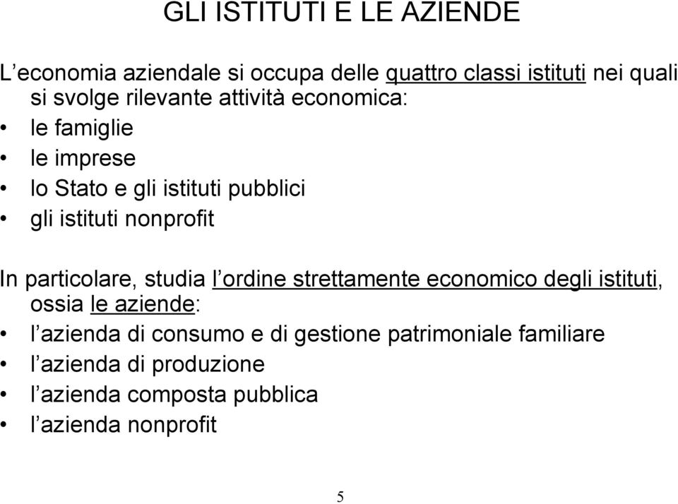 In particolare, studia l ordine strettamente economico degli istituti, ossia le aziende: l azienda di