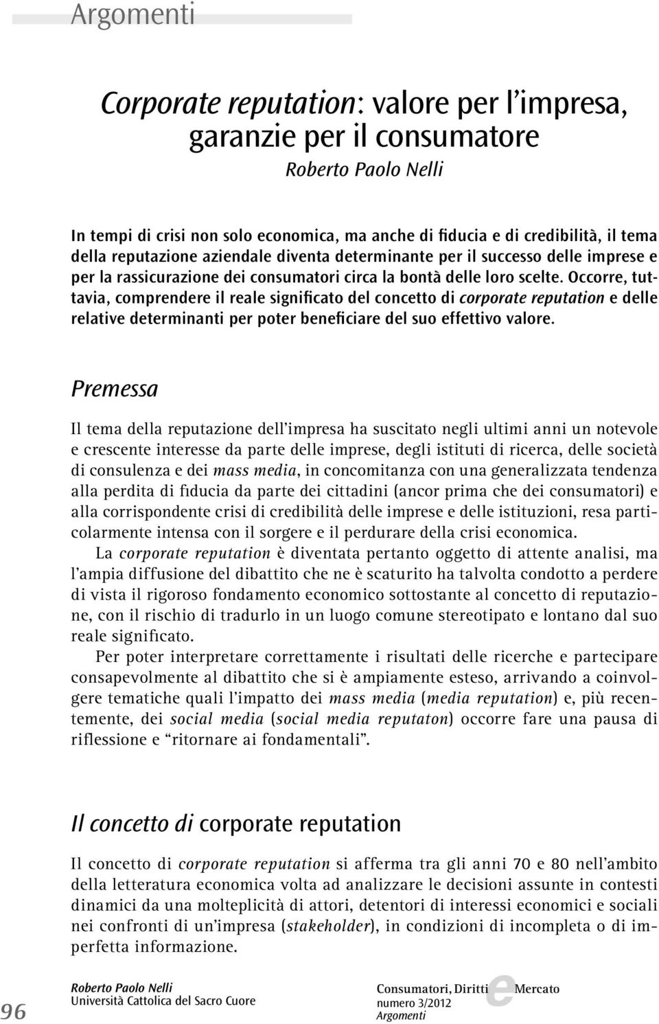 Occorr, tuttavia, comprndr il ral significato dl conctto di corporat rputation dll rlativ dtrminanti pr potr bnficiar dl suo ffttivo valor.