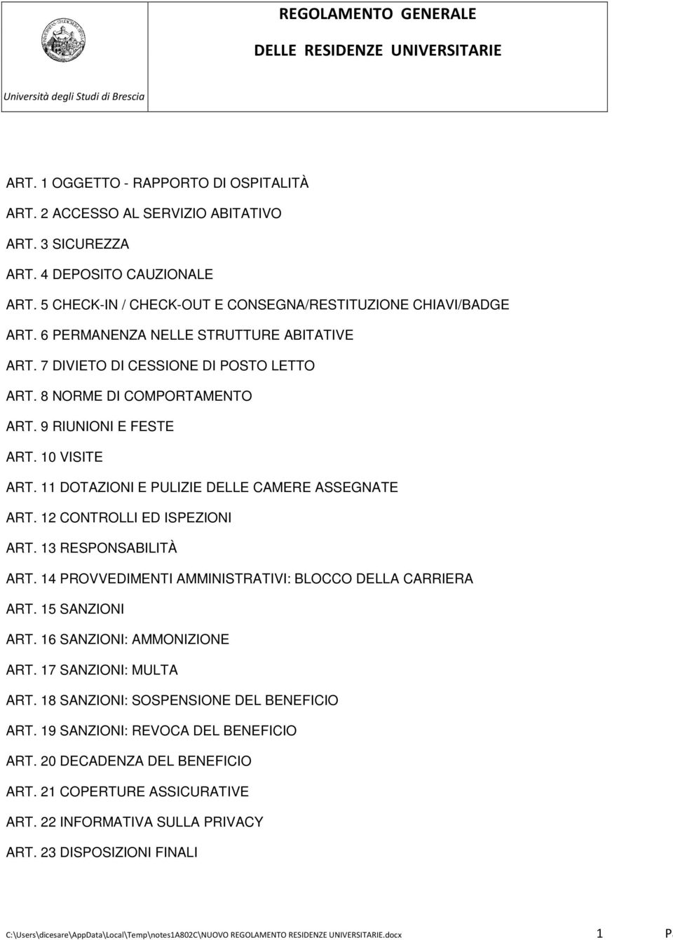 11 DOTAZIONI E PULIZIE DELLE CAMERE ASSEGNATE ART. 12 CONTROLLI ED ISPEZIONI ART. 13 RESPONSABILITÀ ART. 14 PROVVEDIMENTI AMMINISTRATIVI: BLOCCO DELLA CARRIERA ART. 15 SANZIONI ART.