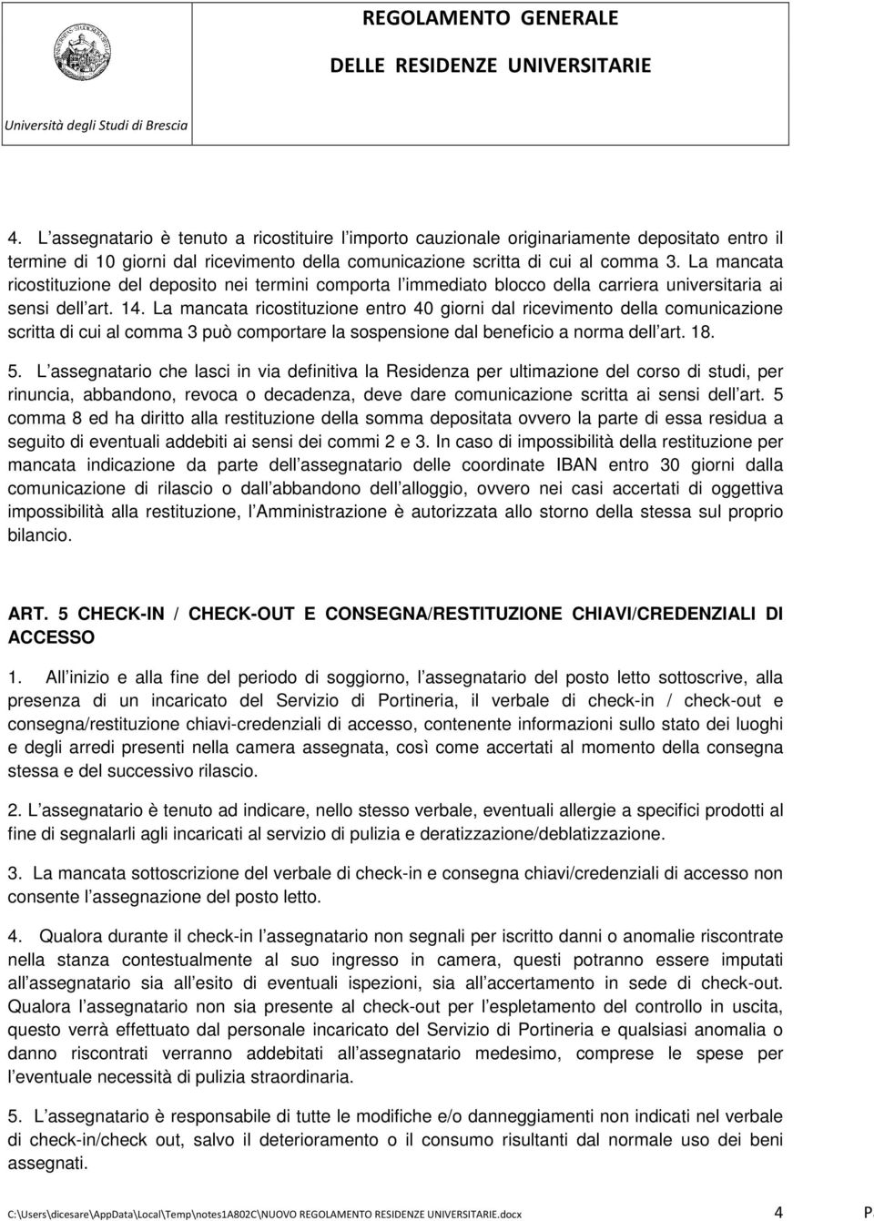 La mancata ricostituzione entro 40 giorni dal ricevimento della comunicazione scritta di cui al comma 3 può comportare la sospensione dal beneficio a norma dell art. 18. 5.