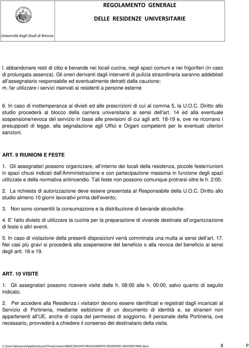 far utilizzare i servizi riservati ai residenti a persone esterne 6. In caso di inottemperanza ai divieti ed alle prescrizioni di cui al comma 5, la U.O.C.