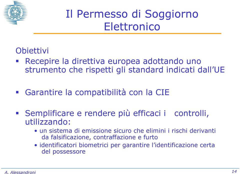 efficaci i controlli, utilizzando: un sistema di emissione sicuro che elimini i rischi derivanti da