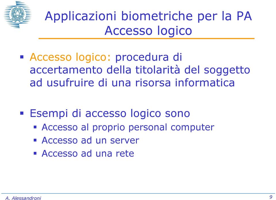 una risorsa informatica Esempi di accesso logico sono Accesso al