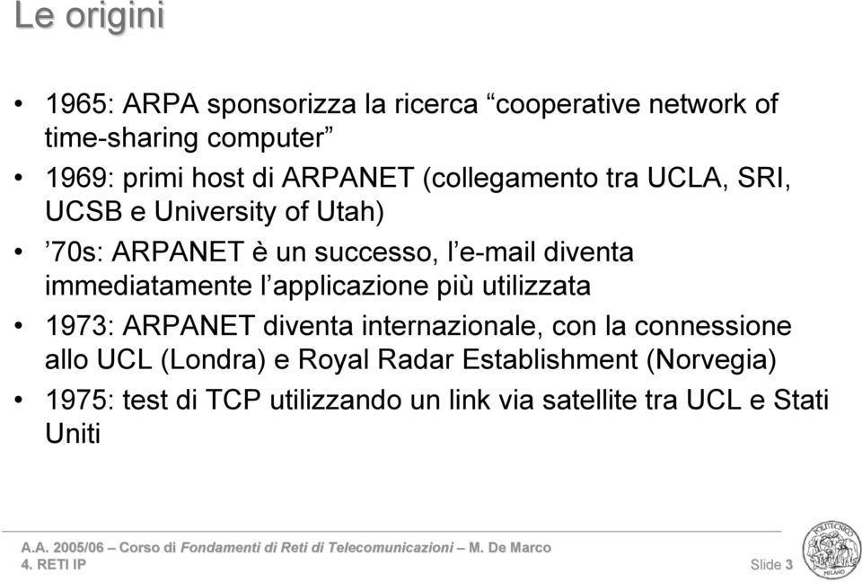 applicazione più utilizzata 1973: ARPANET diventa internazionale, con la connessione allo UCL (Londra) e Royal Radar