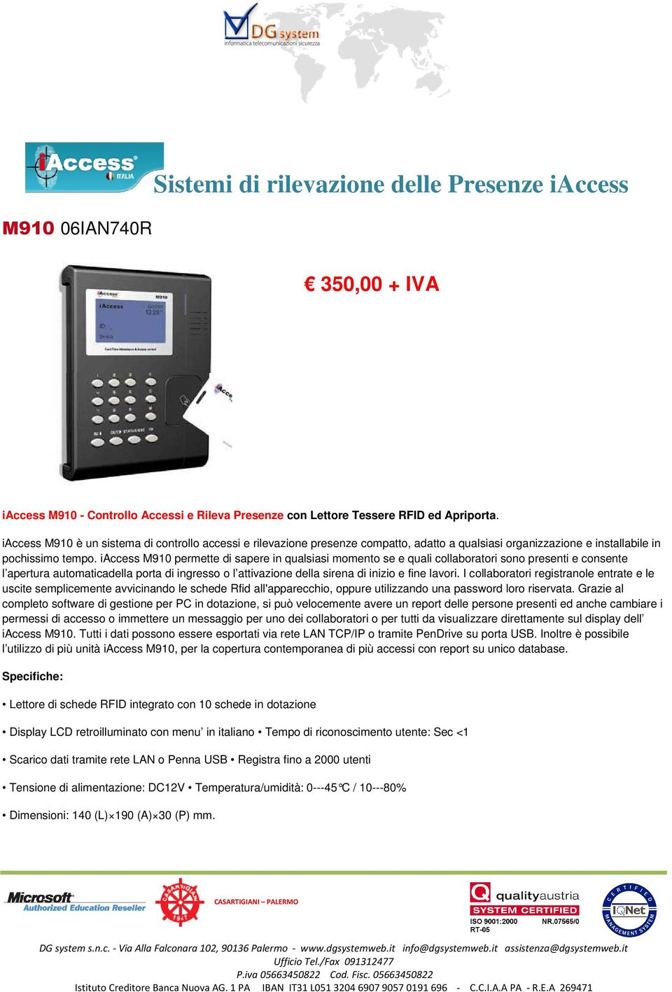 iaccess M90 permette di sapere in qualsiasi momento se e quali collaboratori sono presenti e consente l apertura automaticadella porta di ingresso o l attivazione della sirena di inizio e fine lavori.