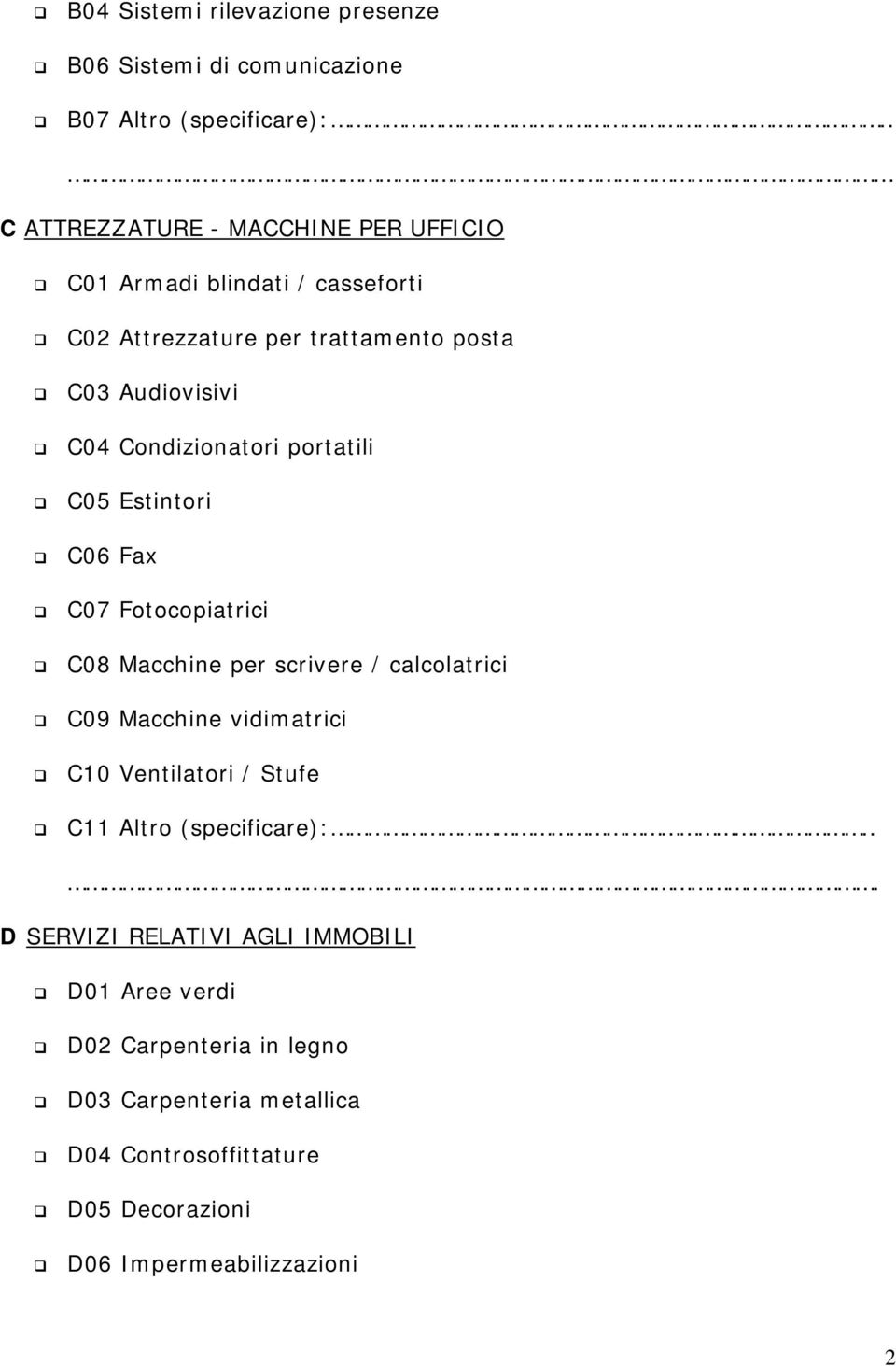 Condizionatori portatili C05 Estintori C06 Fax C07 Fotocopiatrici C08 Macchine per scrivere / calcolatrici C09 Macchine vidimatrici C10