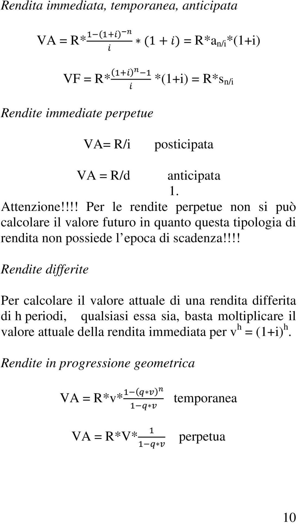 !!! Per le rendite perpetue non si può calcolare il valore futuro in quanto questa tipologia di rendita non possiede l epoca di scadenza!