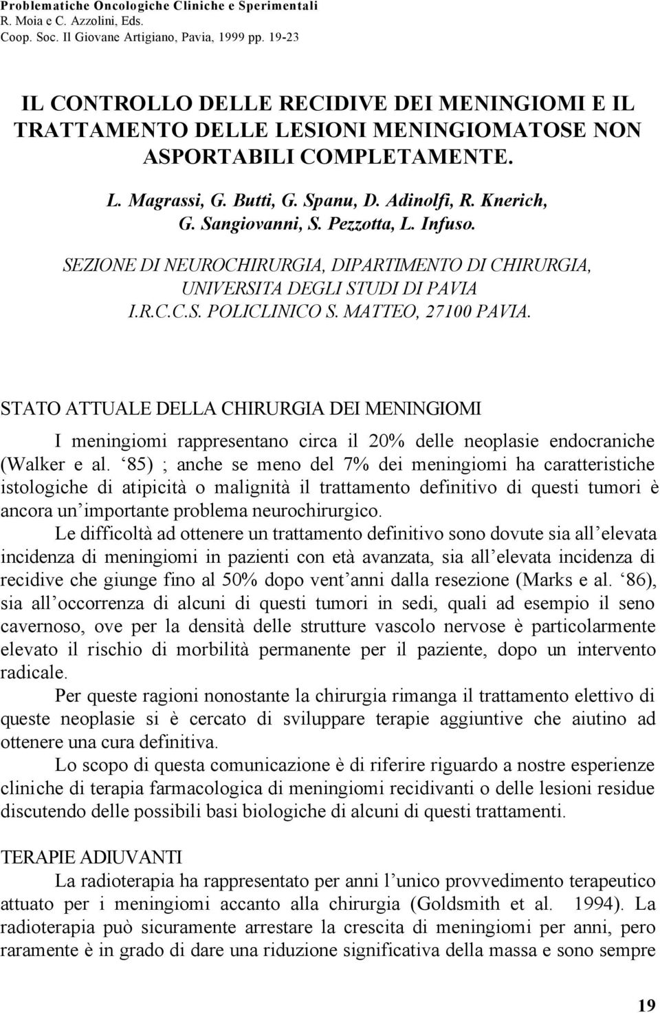 Sangiovanni, S. Pezzotta, L. Infuso. SEZIONE DI NEUROCHIRURGIA, DIPARTIMENTO DI CHIRURGIA, UNIVERSITA DEGLI STUDI DI PAVIA I.R.C.C.S. POLICLINICO S. MATTEO, 27100 PAVIA.