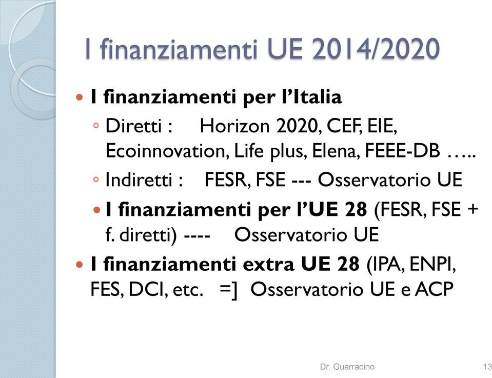 . Indiretti : FESR, FSE --- Osservatorio UE I finanziamenti per l UE 28 (FESR, FSE + f.