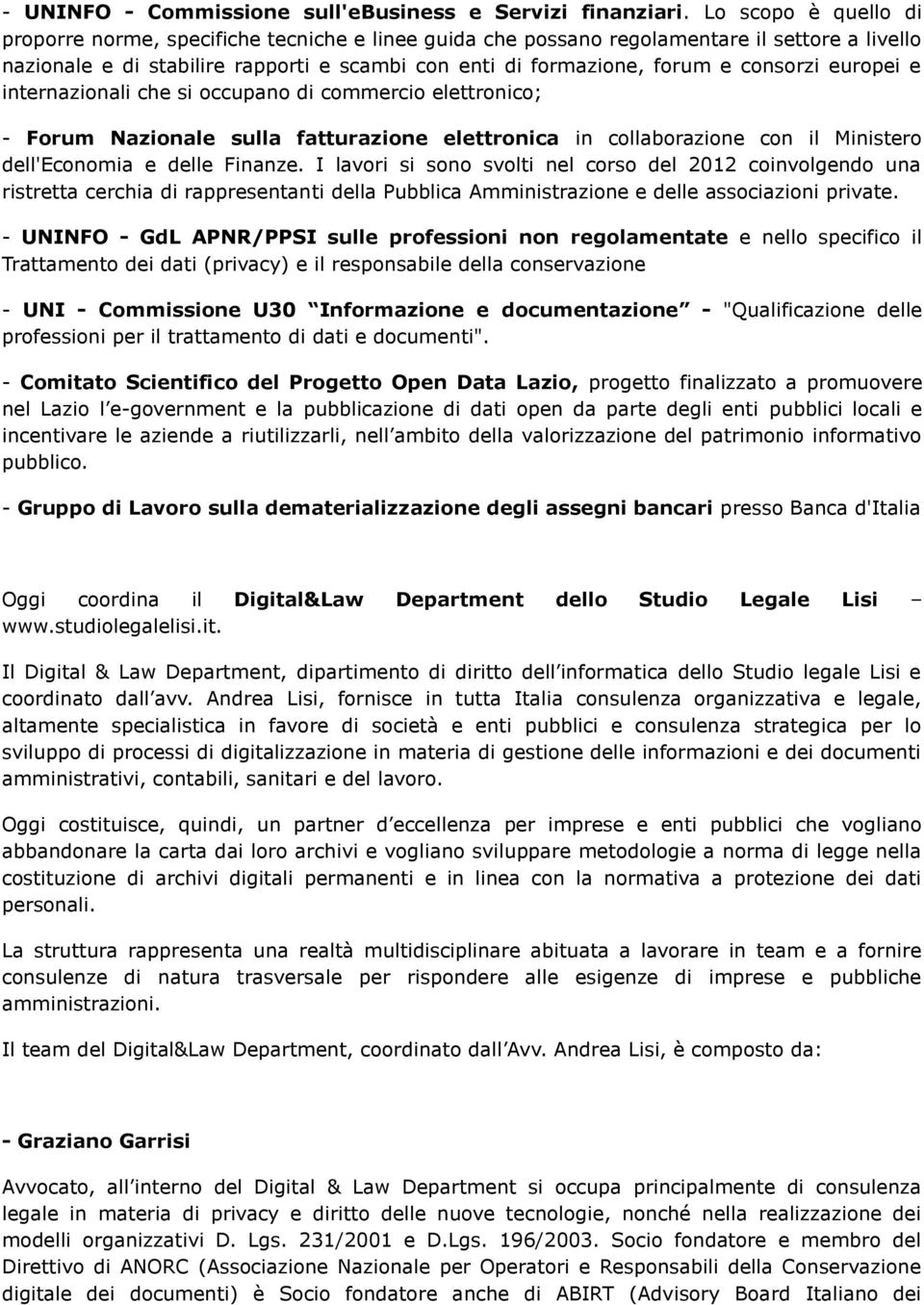 consorzi europei e internazionali che si occupano di commercio elettronico; - Forum Nazionale sulla fatturazione elettronica in collaborazione con il Ministero dell'economia e delle Finanze.