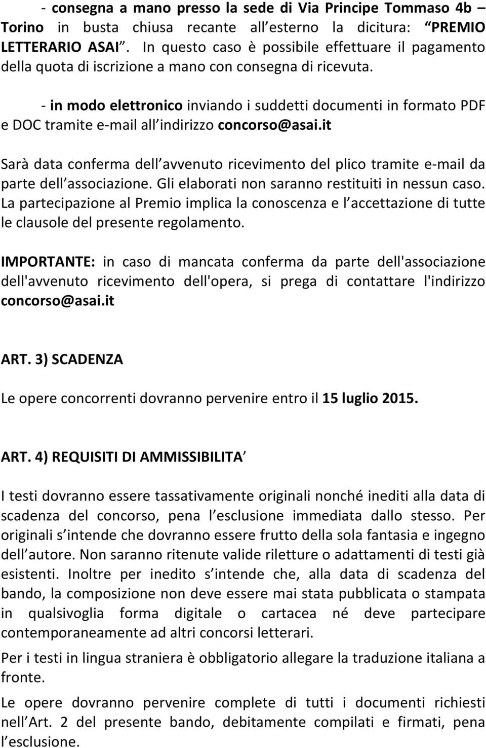 - in modo elettronico inviando i suddetti documenti in formato PDF e DOC tramite e- mail all indirizzo concorso@asai.