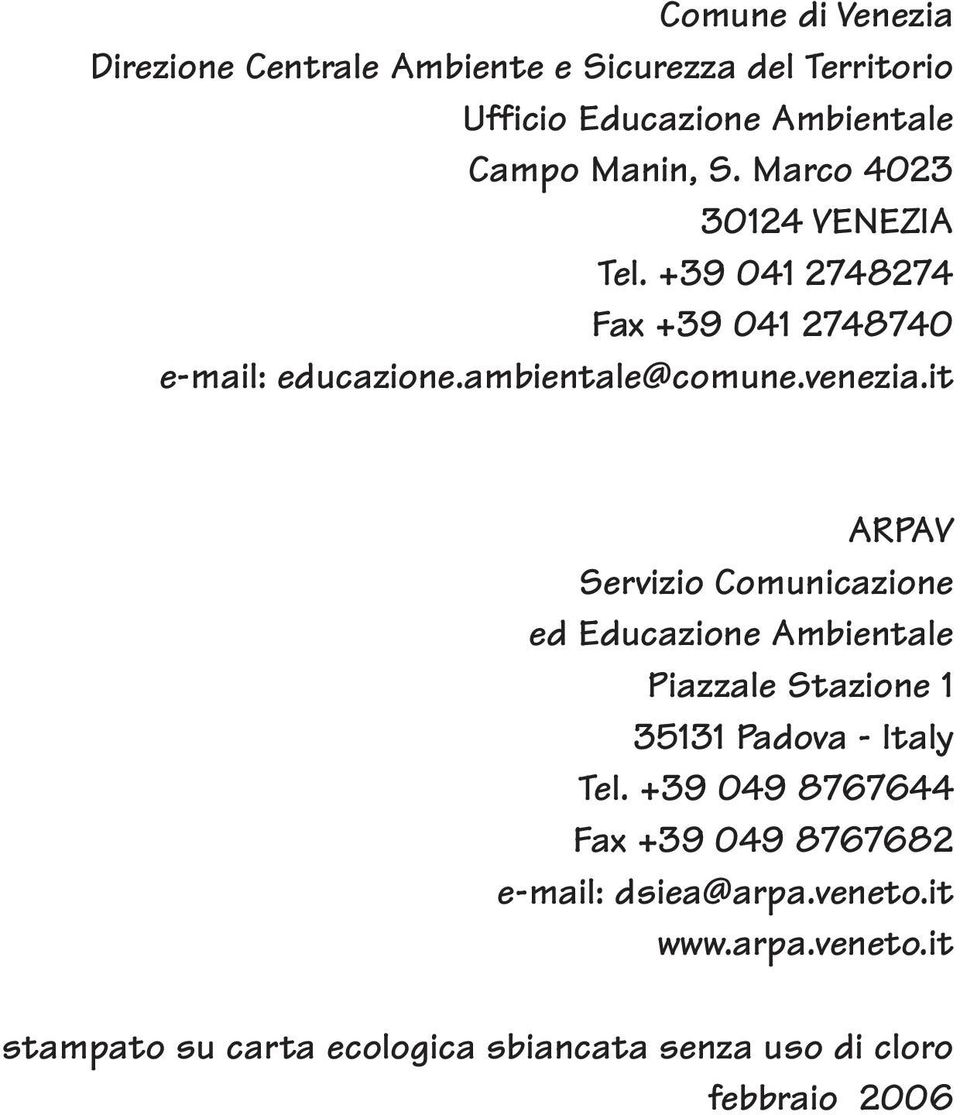 it ARPAV Servizio Comunicazione ed Educazione Ambientale Piazzale Stazione 1 35131 Padova - Italy Tel.