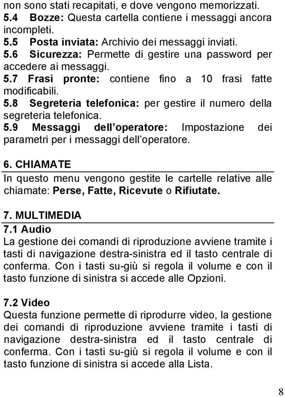 6. CHIAMATE In questo menu vengono gestite le cartelle relative alle chiamate: Perse, Fatte, Ricevute o Rifiutate. 7. MULTIMEDIA 7.