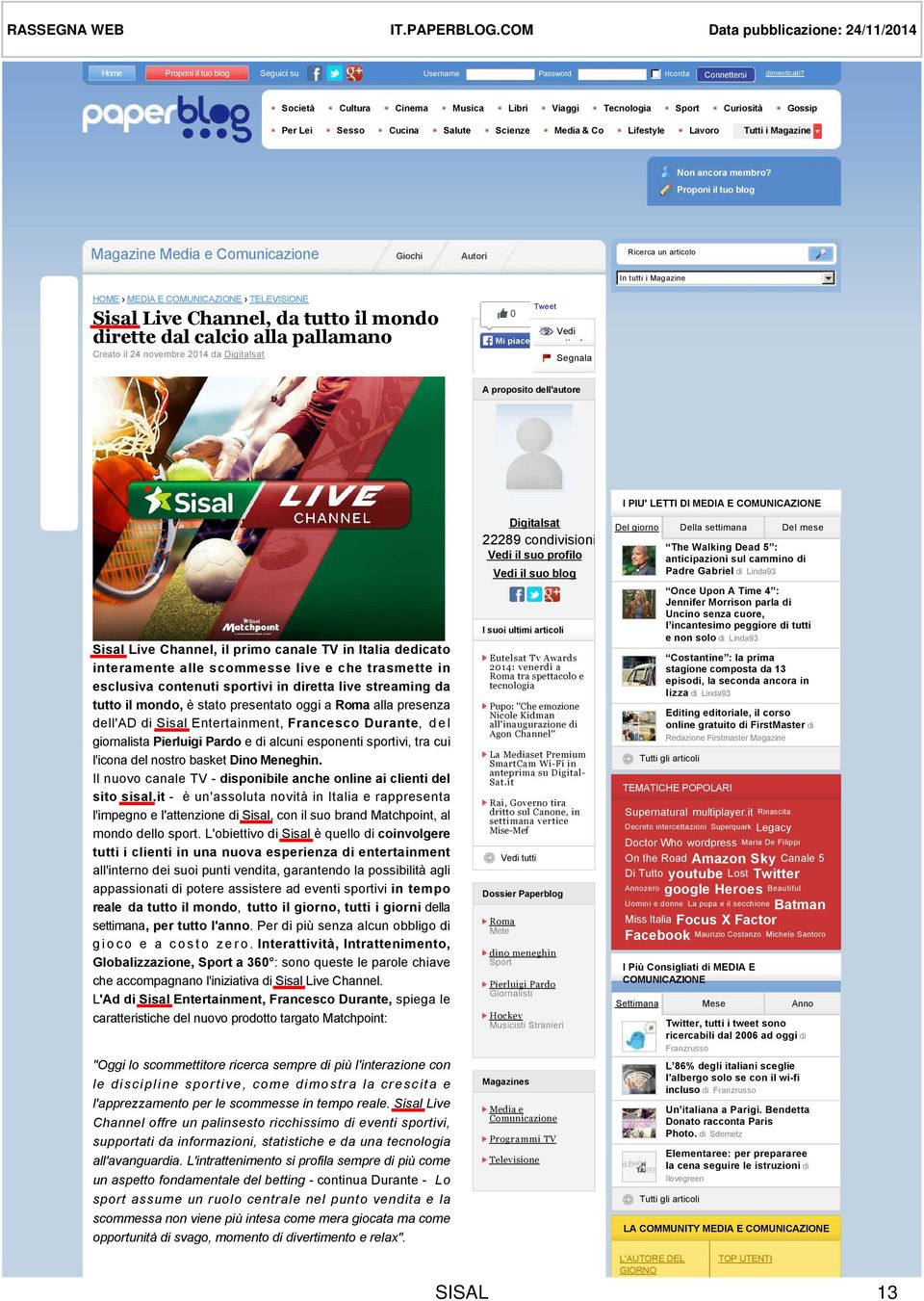 Proponi il tuo blog Magazine Media e Comunicazione Giochi Autori Ricerca un articolo In tutti i Magazine HOME MEDIA E COMUNICAZIONE TELEVISIONE Sisal Live Channel, da tutto il mondo dirette dal