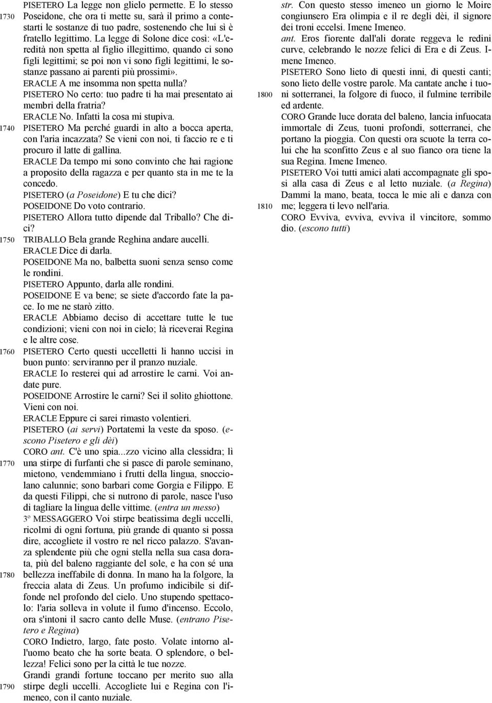 La legge di Solone dice così: «L'eredità non spetta al figlio illegittimo, quando ci sono figli legittimi; se poi non vi sono figli legittimi, le sostanze passano ai parenti più prossimi».