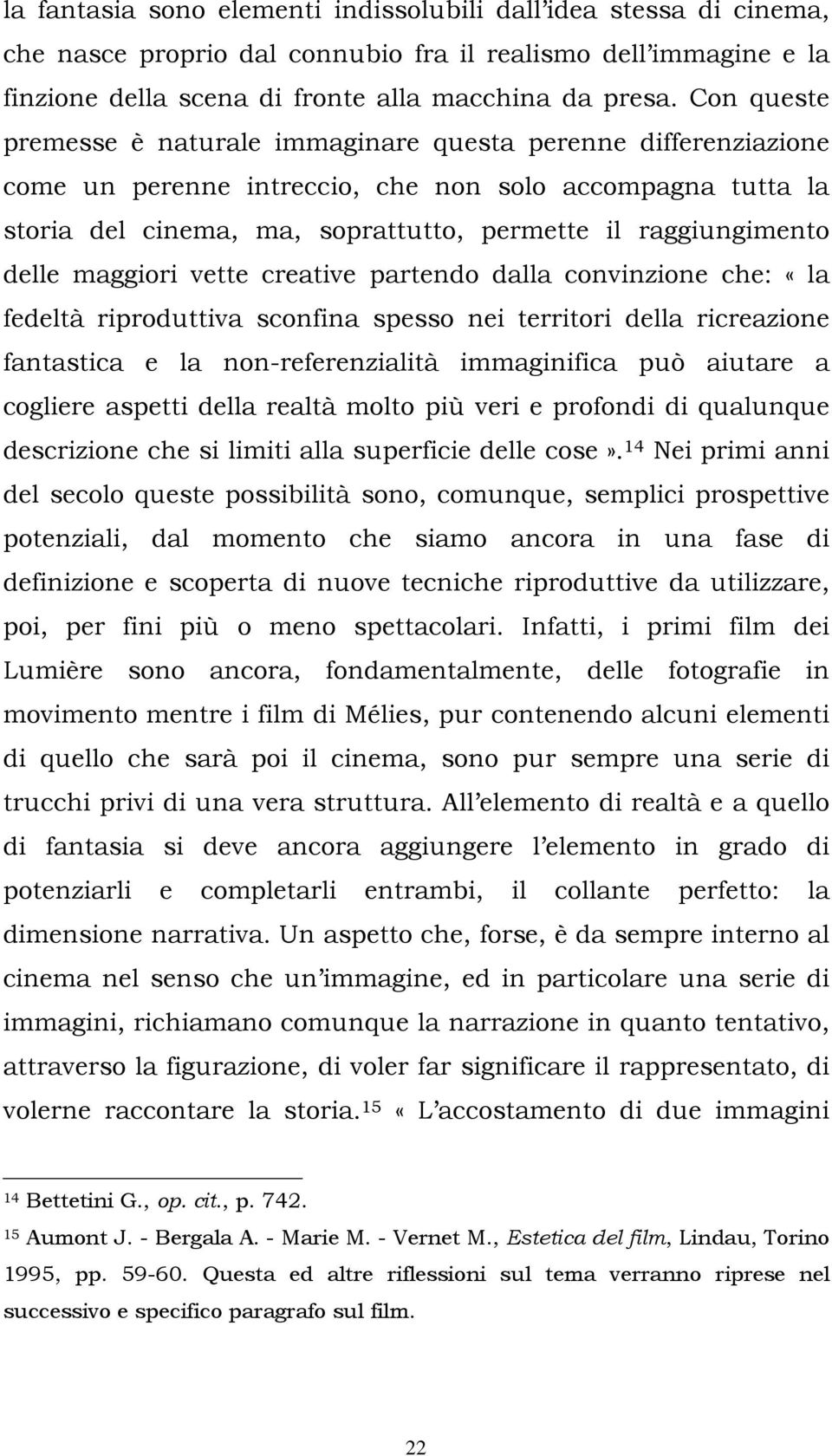 delle maggiori vette creative partendo dalla convinzione che: «la fedeltà riproduttiva sconfina spesso nei territori della ricreazione fantastica e la non-referenzialità immaginifica può aiutare a