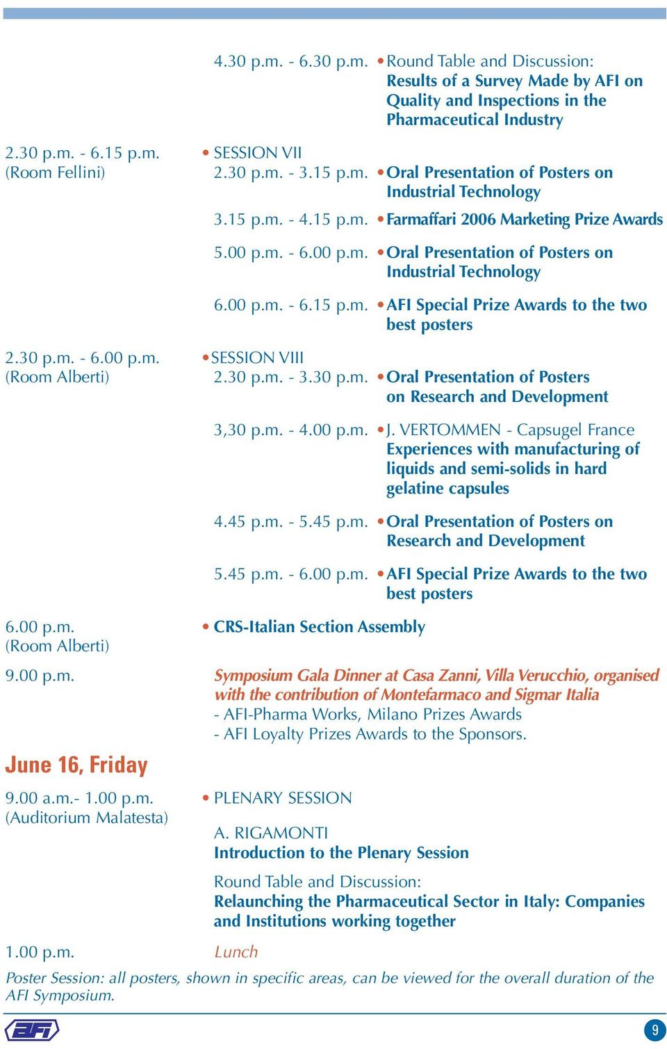 00 p.m. - 6.15 p.m. AFI Special Prize Awards to the two best posters 2.30 p.m. - 6.00 p.m. SESSION VIII (Room Alberti) 2.30 p.m. - 3.30 p.m. Oral Presentation of Posters on Research and Development 3,30 p.