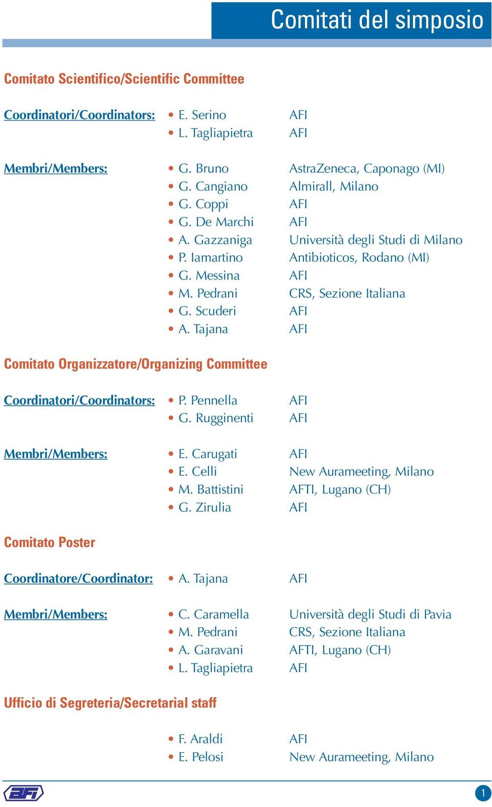 Scuderi AFI A. Tajana AFI Comitato Organizzatore/Organizing Committee Coordinatori/Coordinators: P. Pennella AFI G. Rugginenti AFI Membri/Members: E. Carugati AFI E. Celli New Aurameeting, Milano M.