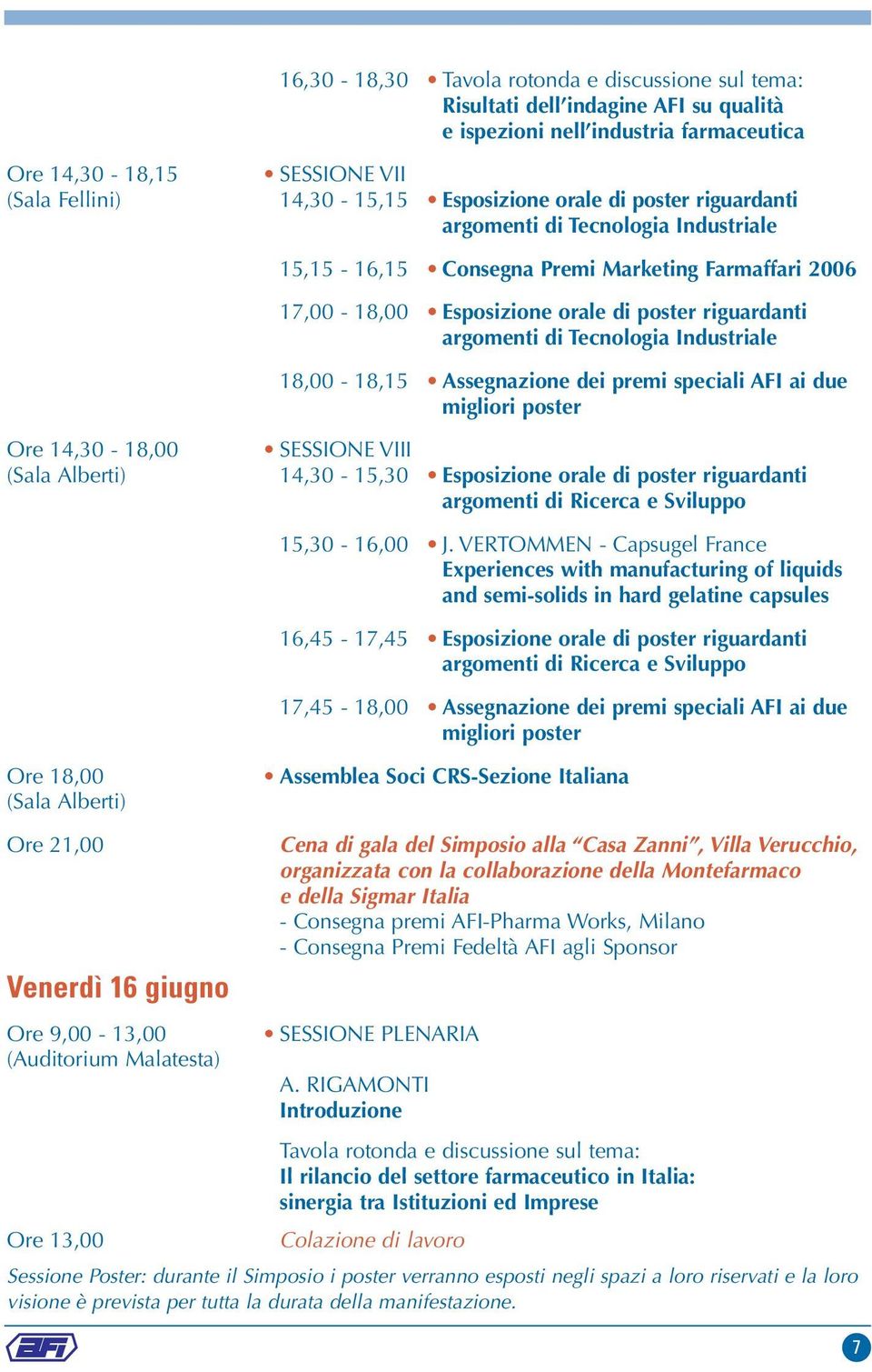 Industriale 18,00-18,15 Assegnazione dei premi speciali AFI ai due migliori poster Ore 14,30-18,00 SESSIONE VIII (Sala Alberti) 14,30-15,30 Esposizione orale di poster riguardanti argomenti di