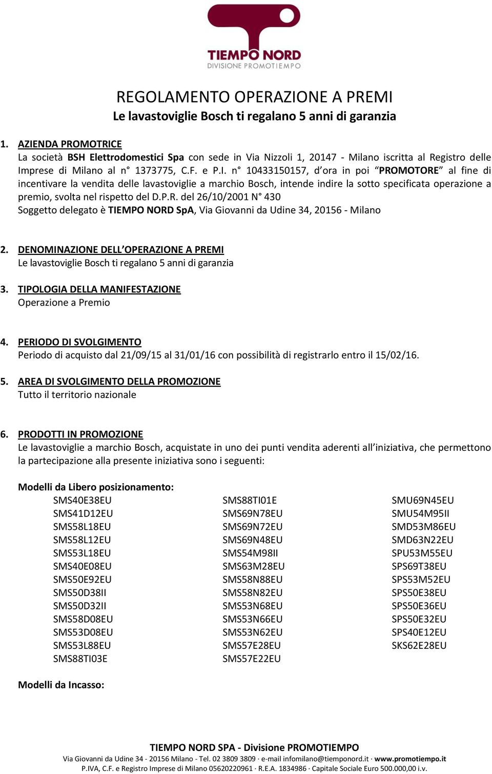 P.R. del 26/10/2001 N 430 Soggetto delegato è TIEMPO NORD SpA, Via Giovanni da Udine 34, 20156 - Milano 2.