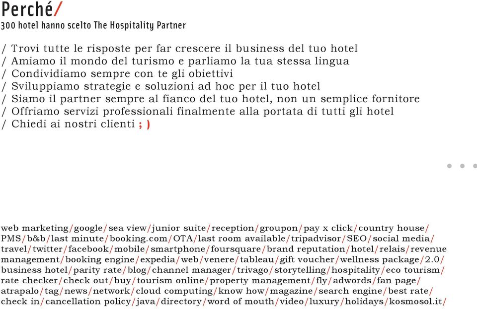 professionali finalmente alla portata di tutti gli hotel / Chiedi ai nostri clienti ; ) web marketing/google/sea view/junior suite/reception/groupon/pay x click/country house/ PMS/b&b/last