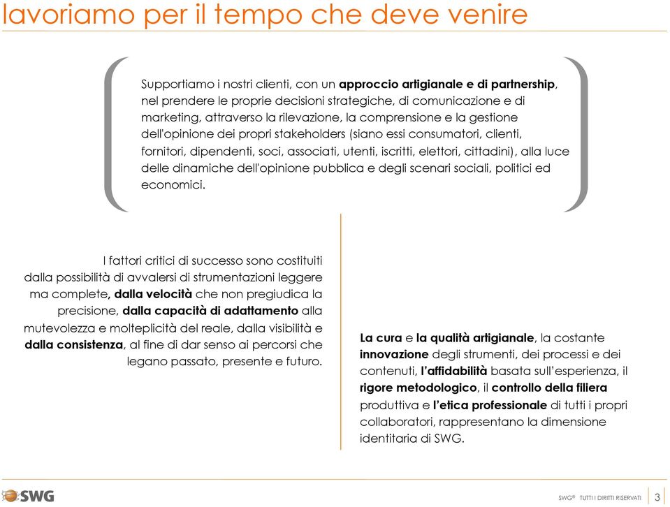 cittadini), alla luce delle dinamiche dell'opinione pubblica e degli scenari sociali, politici ed economici.