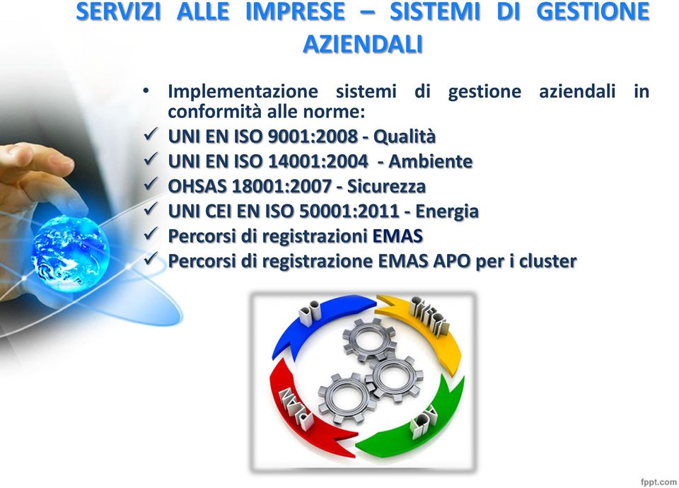 ISO 14001:2004 - Ambiente OHSAS 18001:2007 - Sicurezza UNI CEI EN ISO 50001:2011 -