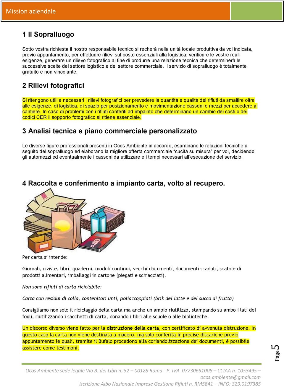 commerciale. Il servizio di sopralluogo è totalmente gratuito e non vincolante.