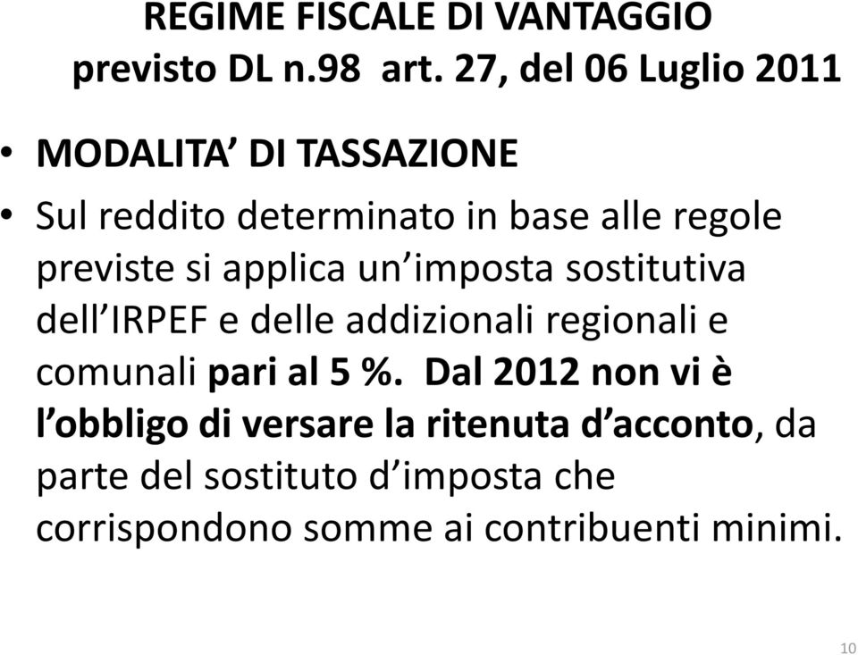 si applica un imposta sostitutiva dell IRPEF e delle addizionali regionali e comunali pari al 5 %.