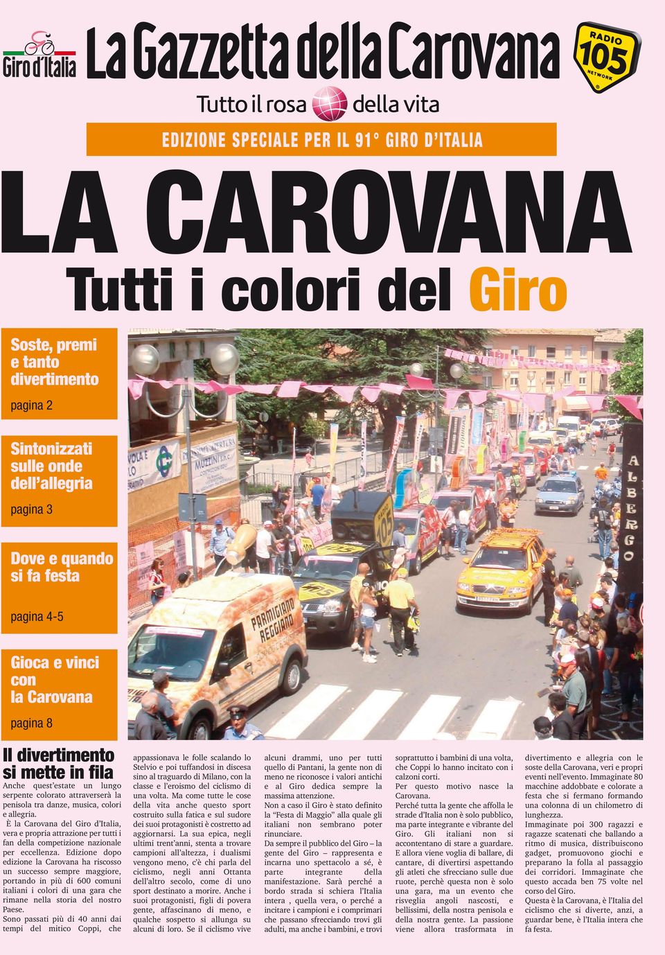È la Carovana del Giro d Italia, vera e propria attrazione per tutti i fan della competizione nazionale per eccellenza.