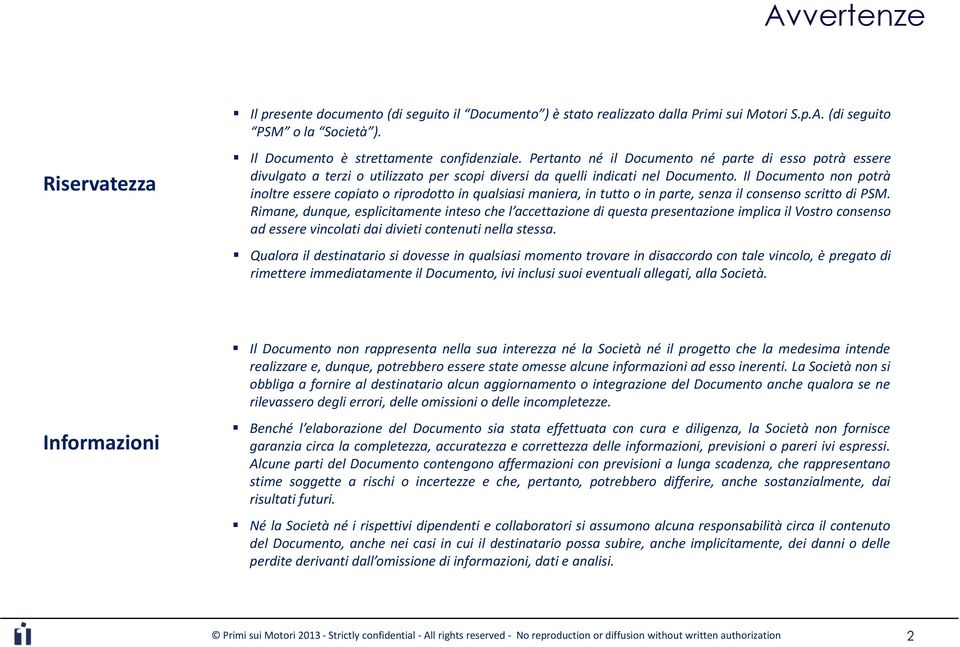 Il Documento non potrà inoltre essere copiato o riprodotto in qualsiasi maniera, in tutto o in parte, senza il consenso scritto di PSM.