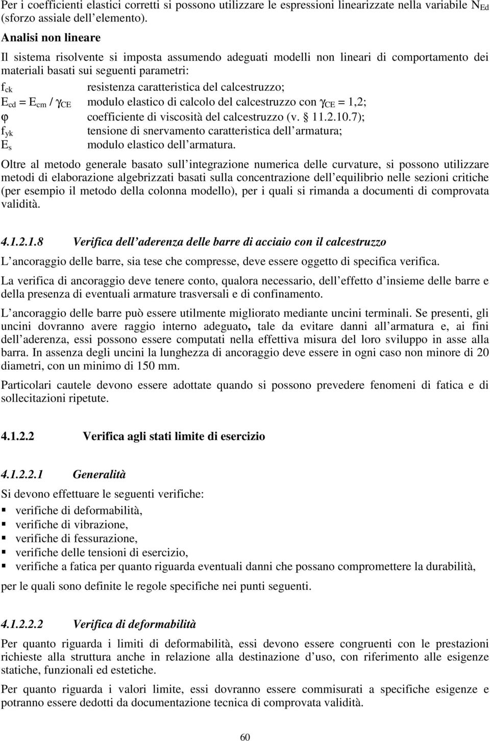 calcestruzzo; E cd = E cm / γ CE modulo elastico di calcolo del calcestruzzo con γ CE = 1,2; ϕ coefficiente di viscosità del calcestruzzo (v. 11.2.10.