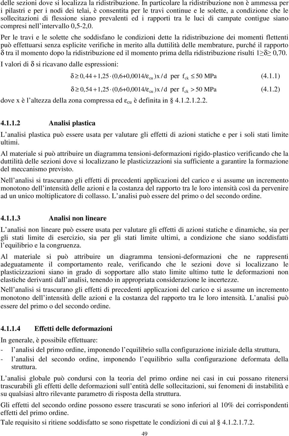 prevalenti ed i rapporti tra le luci di campate contigue siano compresi nell intervallo 0,5-2,0.